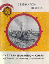 [Destination -- Berlin! The Transportation Corps will furnish the necessary transportation!]